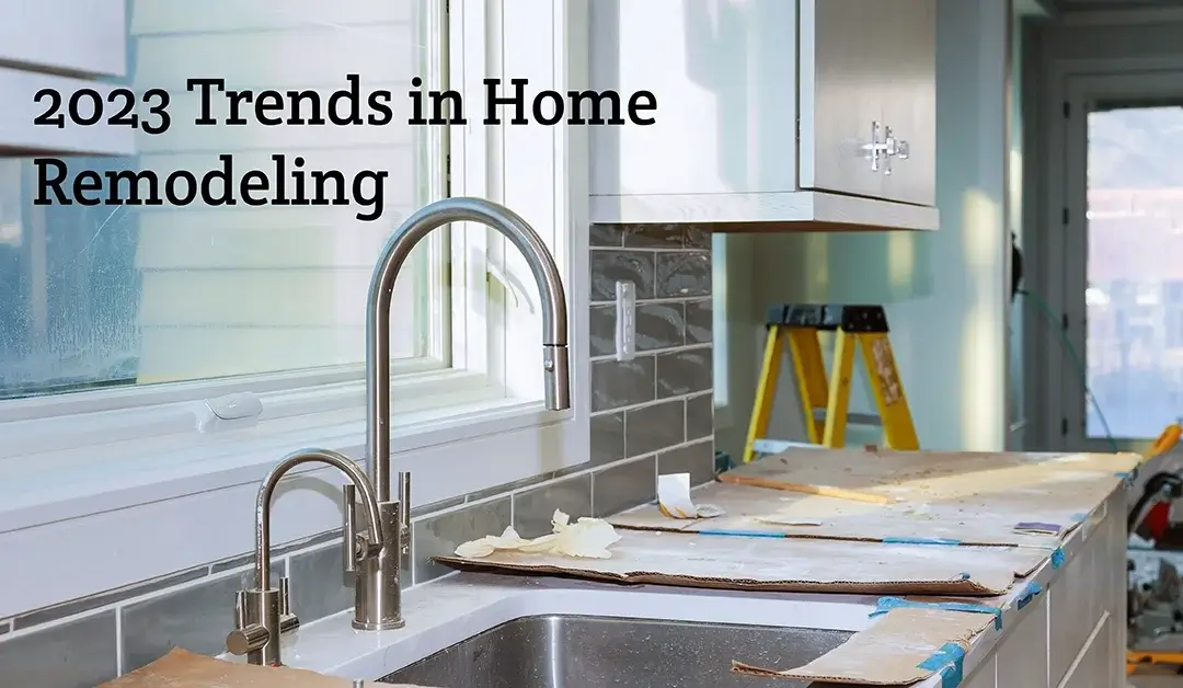 2023 Trends in Home Remodeling