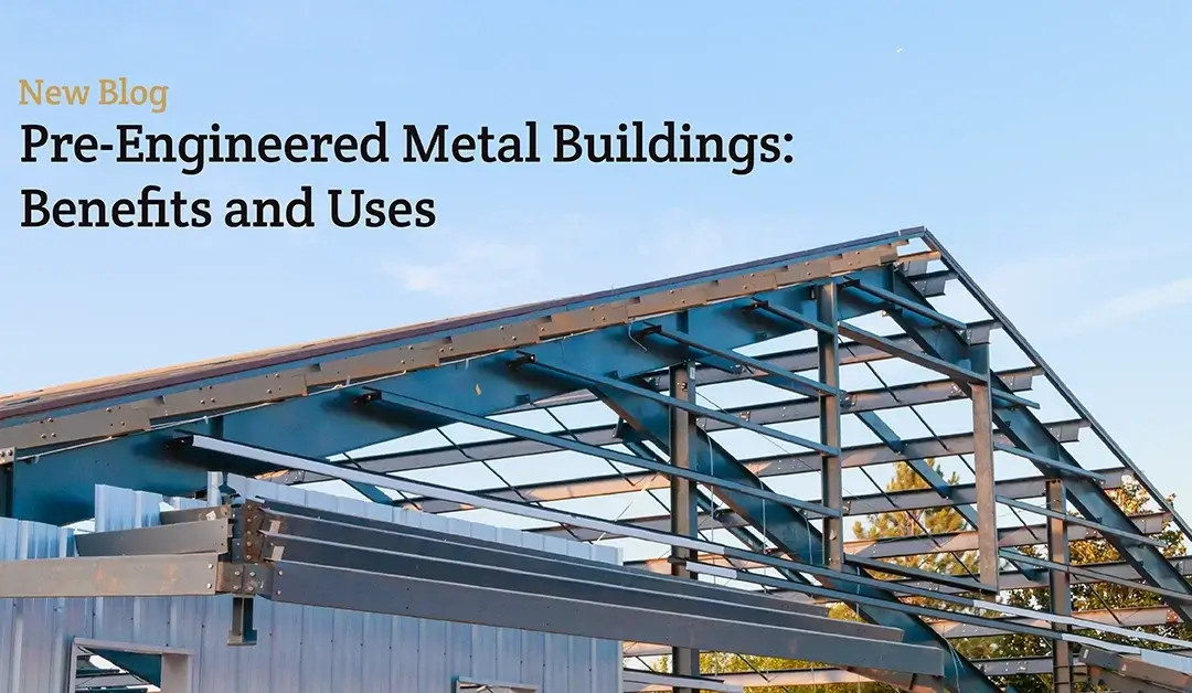 Pre-Engineered Metal Buildings: Benefits and Uses