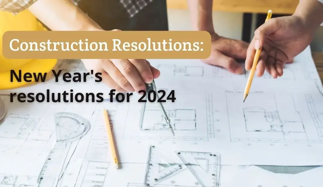 Construction Resolutions: New Year’s resolution for construction workers in 2024
